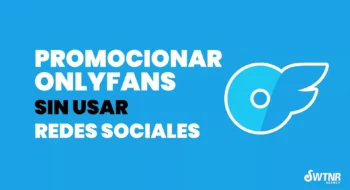 Cómo Promocionar tu OnlyFans Sin Redes Sociales: Guía 2024